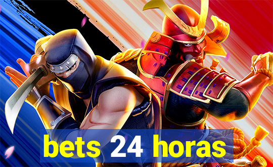 bets 24 horas